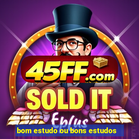 bom estudo ou bons estudos